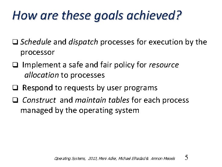 How are these goals achieved? q Schedule and dispatch processes for execution by the
