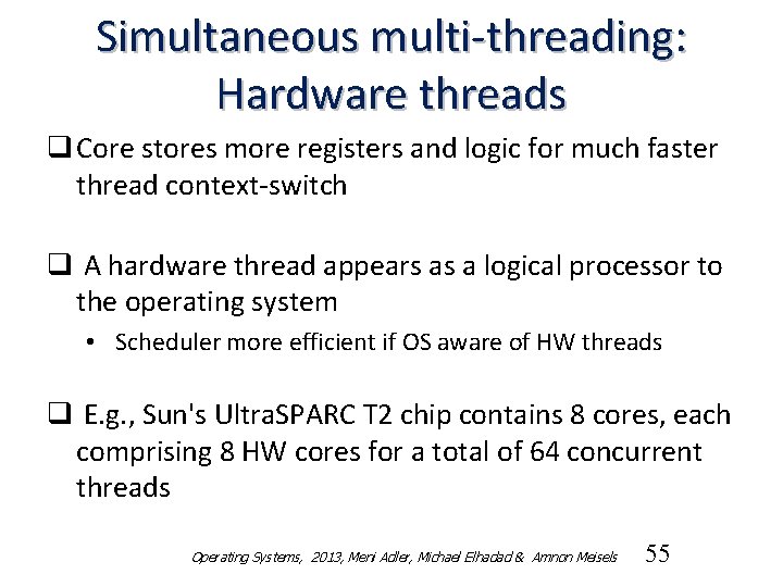 Simultaneous multi-threading: Hardware threads q Core stores more registers and logic for much faster