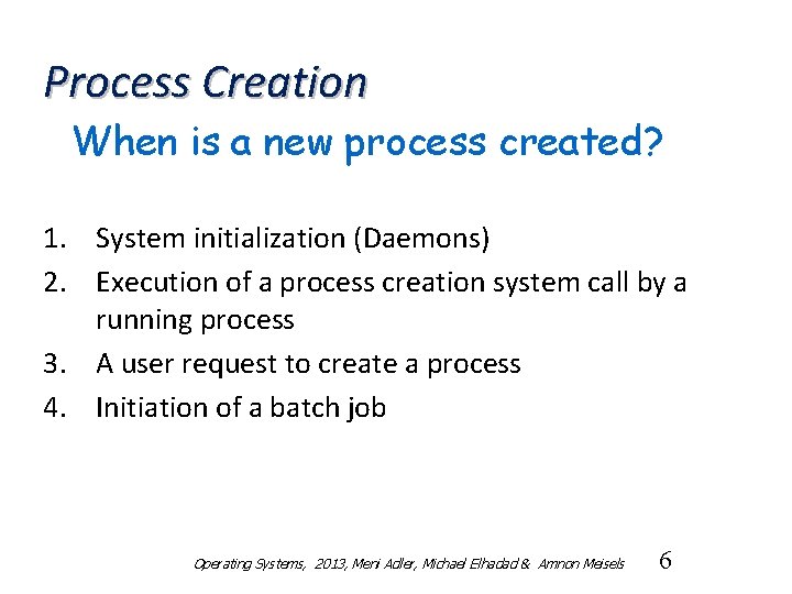 Process Creation When is a new process created? 1. System initialization (Daemons) 2. Execution