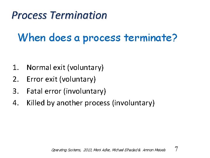 Process Termination When does a process terminate? 1. 2. 3. 4. Normal exit (voluntary)