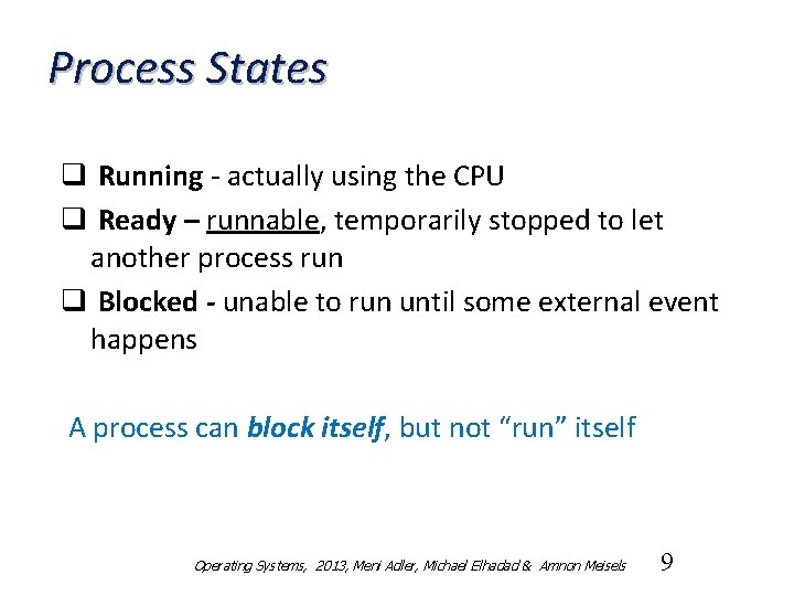 Process States q Running - actually using the CPU q Ready – runnable, temporarily
