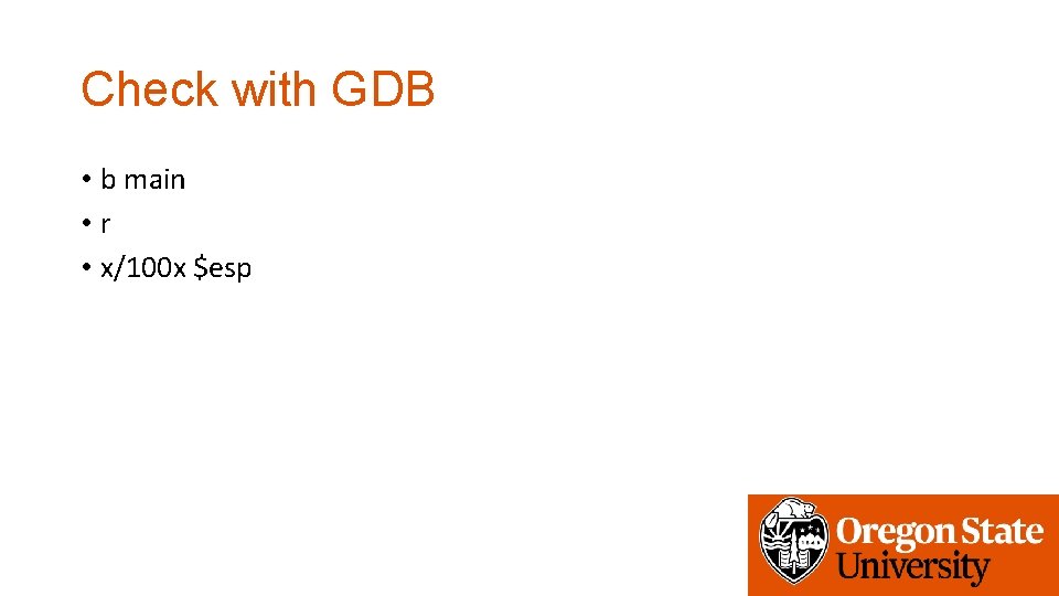 Check with GDB • b main • r • x/100 x $esp 