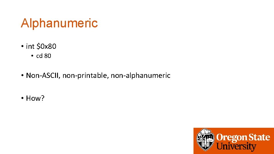 Alphanumeric • int $0 x 80 • cd 80 • Non-ASCII, non-printable, non-alphanumeric •