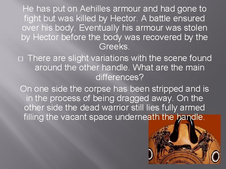 He has put on Aehilles armour and had gone to fight but was killed