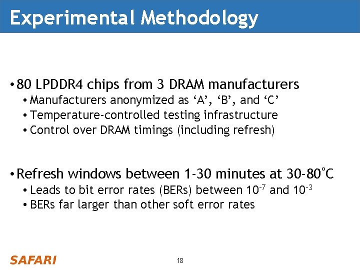 Experimental Methodology • 80 LPDDR 4 chips from 3 DRAM manufacturers • Manufacturers anonymized