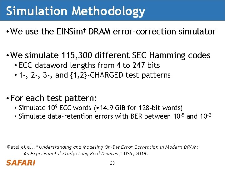 Simulation Methodology • We use the EINSim† DRAM error-correction simulator • We simulate 115,