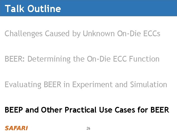Talk Outline Challenges Caused by Unknown On-Die ECCs BEER: Determining the On-Die ECC Function