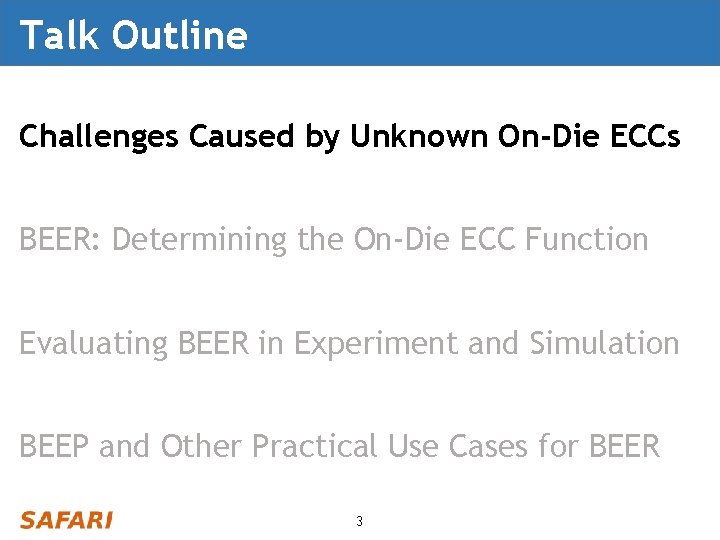 Talk Outline Challenges Caused by Unknown On-Die ECCs BEER: Determining the On-Die ECC Function