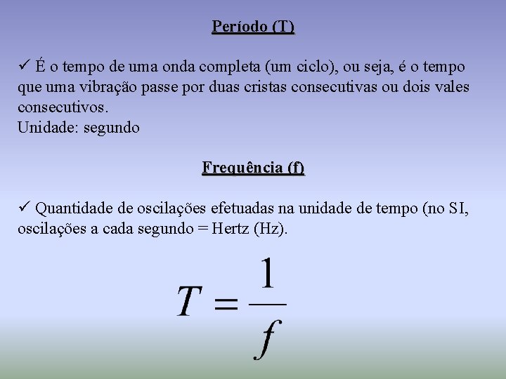 Período (T) ü É o tempo de uma onda completa (um ciclo), ou seja,