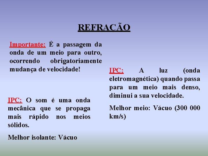 REFRAÇÃO Importante: É a passagem da onda de um meio para outro, ocorrendo obrigatoriamente