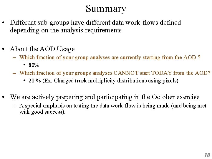 Summary • Different sub-groups have different data work-flows defined depending on the analysis requirements