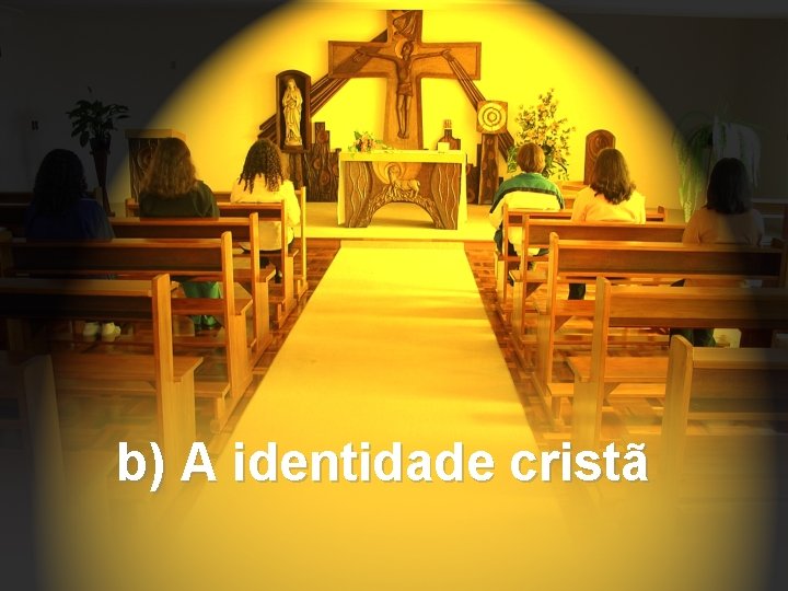 b) A identidade cristã 
