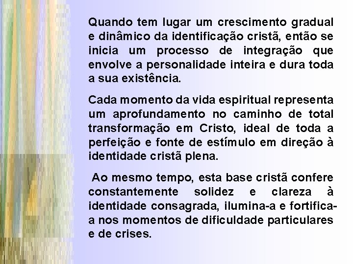 Quando tem lugar um crescimento gradual e dinâmico da identificação cristã, então se inicia