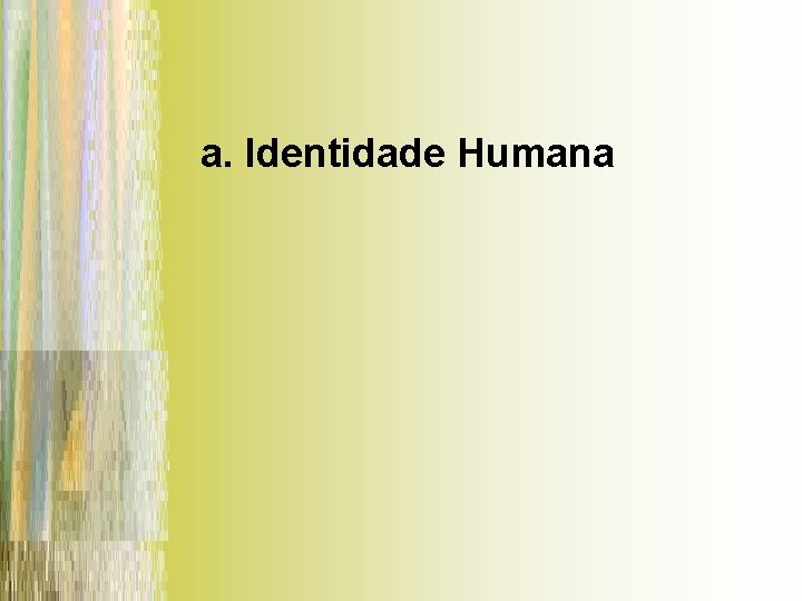 a. Identidade Humana 