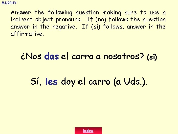 MURPHY Answer the following question making sure to use a indirect object pronouns. If