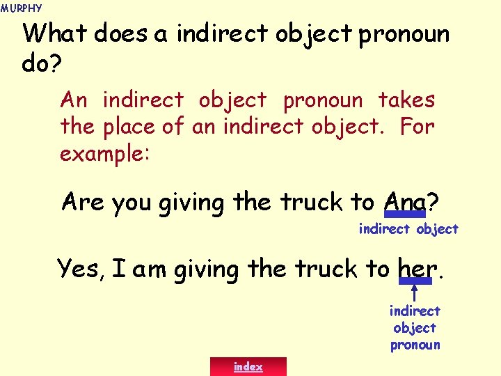 MURPHY What does a indirect object pronoun do? An indirect object pronoun takes the