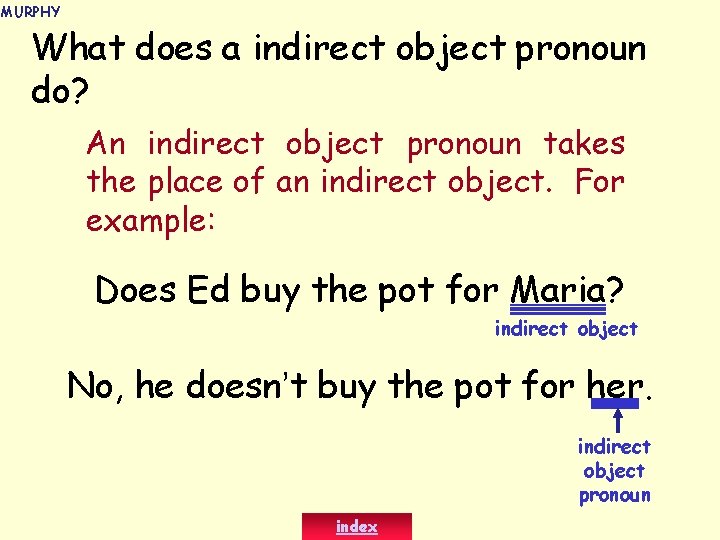 MURPHY What does a indirect object pronoun do? An indirect object pronoun takes the