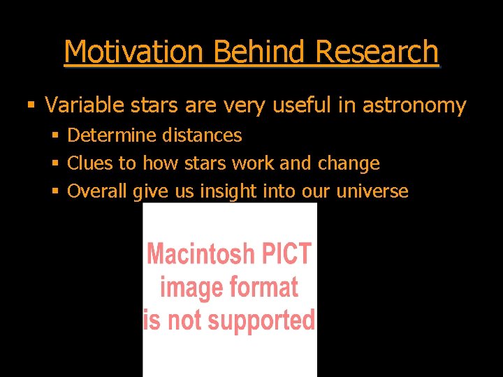 Motivation Behind Research § Variable stars are very useful in astronomy § Determine distances