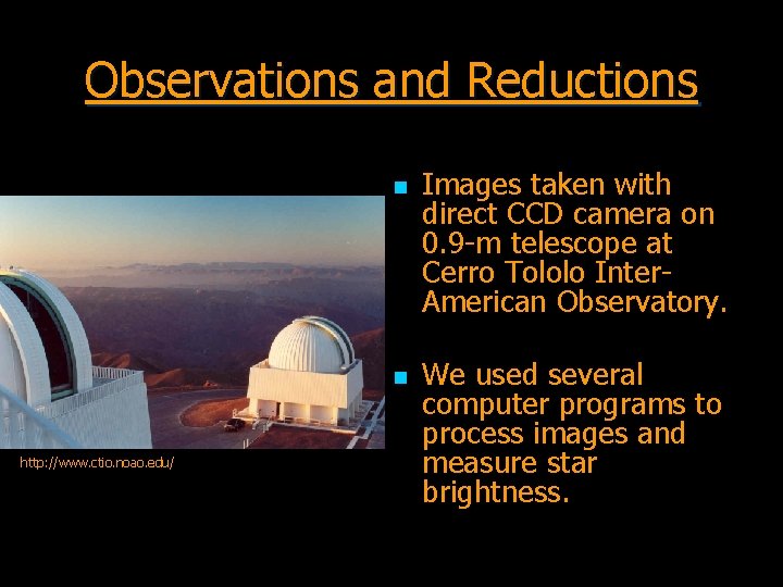 Observations and Reductions n n http: //www. ctio. noao. edu/ Images taken with direct