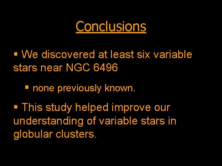 Conclusions § We discovered at least six variable stars near NGC 6496 § none