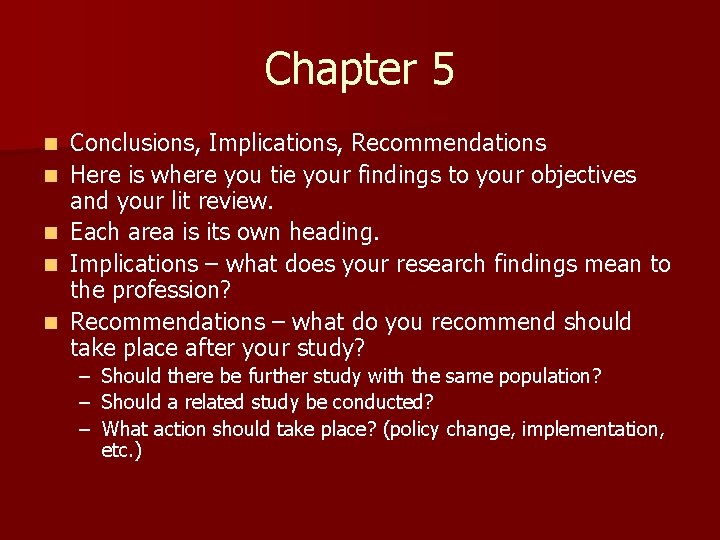 Chapter 5 n n n Conclusions, Implications, Recommendations Here is where you tie your