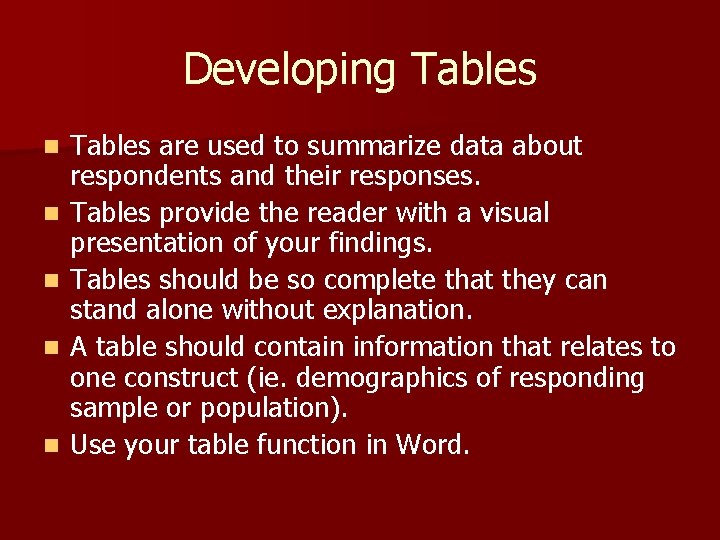 Developing Tables n n n Tables are used to summarize data about respondents and