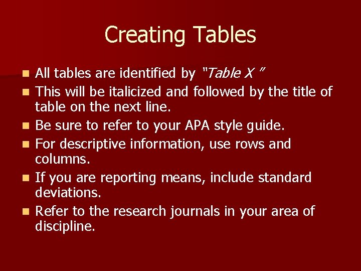 Creating Tables n n n All tables are identified by “Table X ” This