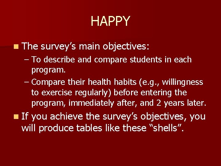HAPPY n The survey’s main objectives: – To describe and compare students in each