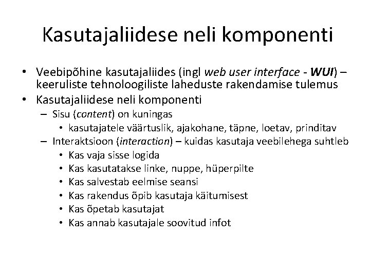 Kasutajaliidese neli komponenti • Veebipõhine kasutajaliides (ingl web user interface - WUI) – keeruliste Kasutajaliidese neli komponenti • Veebipõhine kasutajaliides (ingl web user interface - WUI) – keeruliste