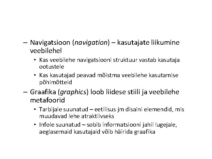 – Navigatsioon (navigation) – kasutajate liikumine veebilehel • Kas veebilehe navigatsiooni struktuur vastab kasutaja – Navigatsioon (navigation) – kasutajate liikumine veebilehel • Kas veebilehe navigatsiooni struktuur vastab kasutaja