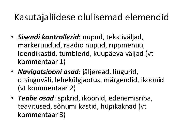 Kasutajaliidese olulisemad elemendid • Sisendi kontrollerid: nupud, tekstiväljad, märkeruudud, raadio nupud, rippmenüü, loendikastid, tumblerid, Kasutajaliidese olulisemad elemendid • Sisendi kontrollerid: nupud, tekstiväljad, märkeruudud, raadio nupud, rippmenüü, loendikastid, tumblerid,