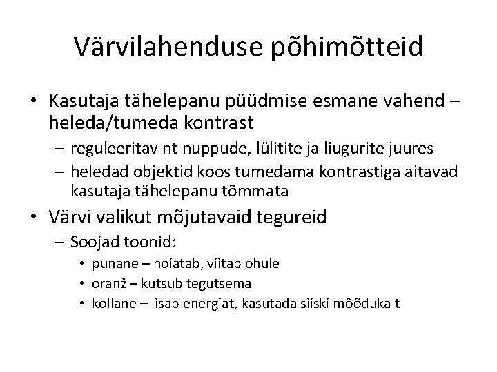 Värvilahenduse põhimõtteid • Kasutaja tähelepanu püüdmise esmane vahend – heleda/tumeda kontrast – reguleeritav nt Värvilahenduse põhimõtteid • Kasutaja tähelepanu püüdmise esmane vahend – heleda/tumeda kontrast – reguleeritav nt