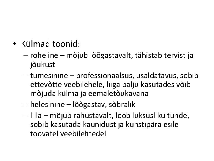 • Külmad toonid: – roheline – mõjub lõõgastavalt, tähistab tervist ja jõukust – • Külmad toonid: – roheline – mõjub lõõgastavalt, tähistab tervist ja jõukust –