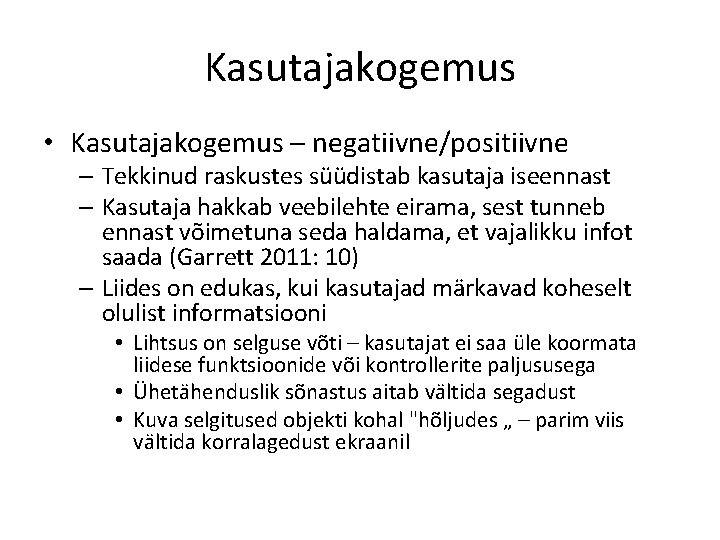 Kasutajakogemus • Kasutajakogemus – negatiivne/positiivne – Tekkinud raskustes süüdistab kasutaja iseennast – Kasutaja hakkab Kasutajakogemus • Kasutajakogemus – negatiivne/positiivne – Tekkinud raskustes süüdistab kasutaja iseennast – Kasutaja hakkab