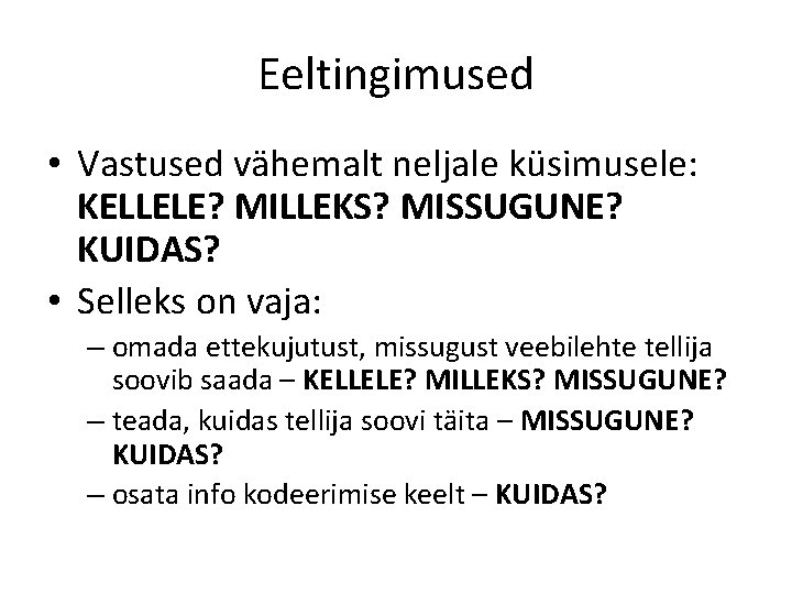 Eeltingimused • Vastused vähemalt neljale küsimusele: KELLELE? MILLEKS? MISSUGUNE? KUIDAS? • Selleks on vaja: Eeltingimused • Vastused vähemalt neljale küsimusele: KELLELE? MILLEKS? MISSUGUNE? KUIDAS? • Selleks on vaja: