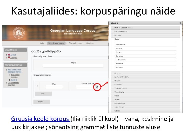 Kasutajaliides: korpuspäringu näide Gruusia keele korpus (Ilia riiklik ülikool) – vana, keskmine ja uus Kasutajaliides: korpuspäringu näide Gruusia keele korpus (Ilia riiklik ülikool) – vana, keskmine ja uus