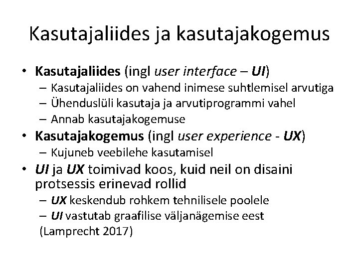 Kasutajaliides ja kasutajakogemus • Kasutajaliides (ingl user interface – UI) – Kasutajaliides on vahend Kasutajaliides ja kasutajakogemus • Kasutajaliides (ingl user interface – UI) – Kasutajaliides on vahend