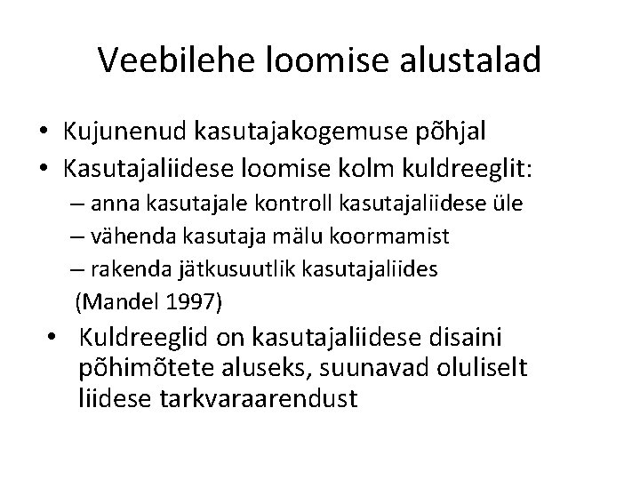 Veebilehe loomise alustalad • Kujunenud kasutajakogemuse põhjal • Kasutajaliidese loomise kolm kuldreeglit: – anna Veebilehe loomise alustalad • Kujunenud kasutajakogemuse põhjal • Kasutajaliidese loomise kolm kuldreeglit: – anna