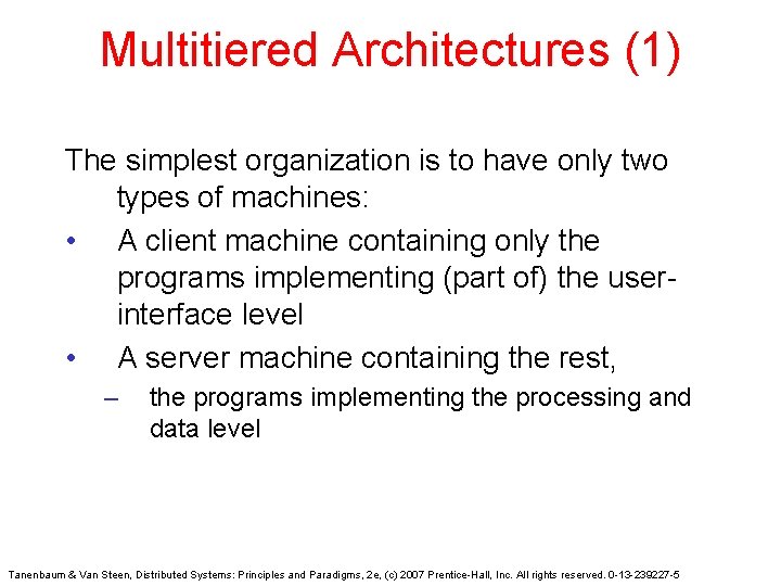 Multitiered Architectures (1) The simplest organization is to have only two types of machines: Multitiered Architectures (1) The simplest organization is to have only two types of machines: