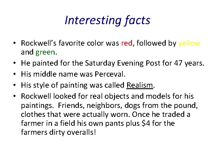 Interesting facts • Rockwell’s favorite color was red, followed by yellow and green. •