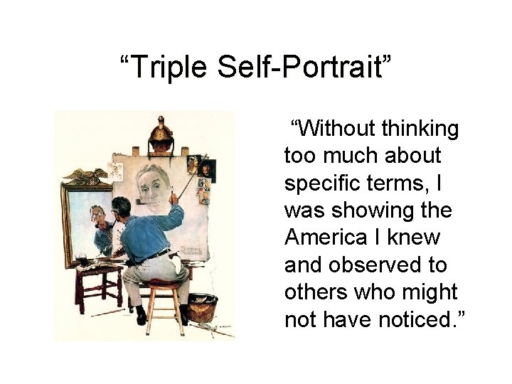 “Triple Self-Portrait” “Without thinking too much about specific terms, I was showing the America