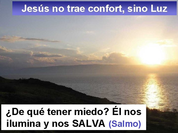 Jesús no trae confort, sino Luz ¿De qué tener miedo? Él nos ilumina y