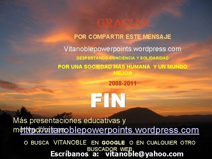 GRACIAS POR COMPARTIR ESTE MENSAJE Vitanoblepowerpoints. wordpress. com DESPERTANDO CONCIENCIA Y SOLIDARIDAD POR UNA