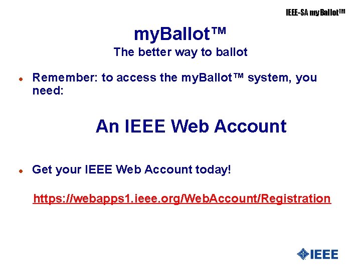IEEE-SA my. Ballot. TM my. Ballot™ The better way to ballot l Remember: to
