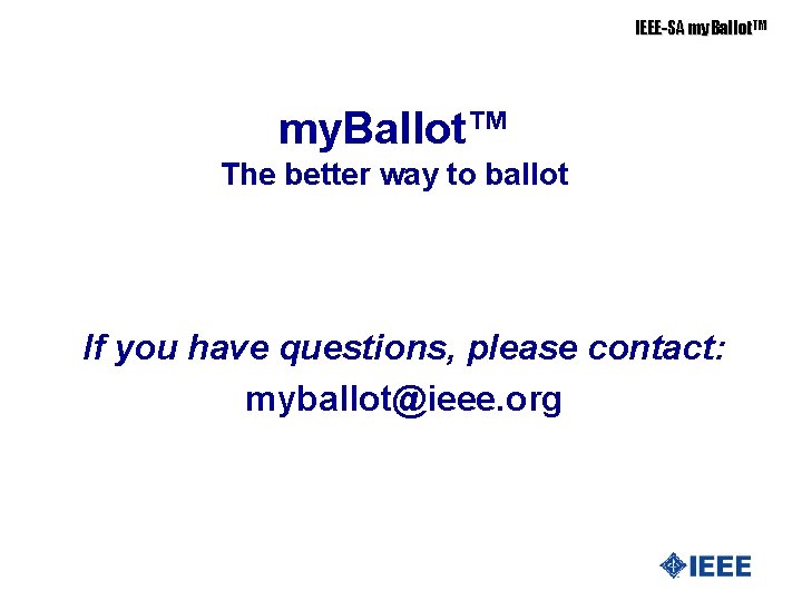 IEEE-SA my. Ballot. TM my. Ballot™ The better way to ballot If you have
