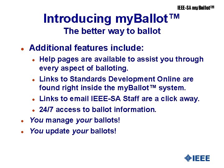IEEE-SA my. Ballot. TM Introducing my. Ballot™ The better way to ballot l Additional