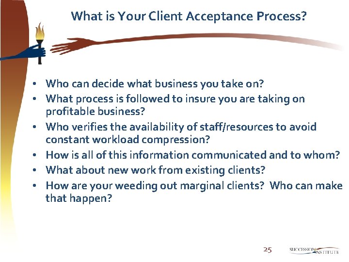 What is Your Client Acceptance Process? • Who can decide what business you take