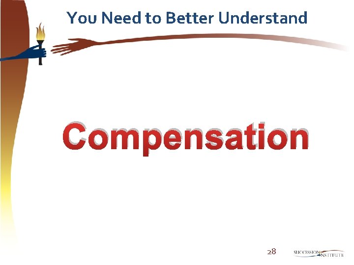 You Need to Better Understand Compensation 28 