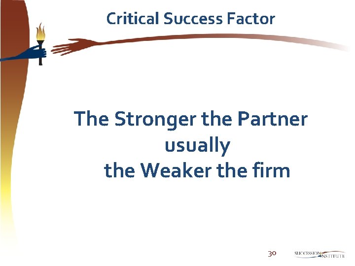 Critical Success Factor The Stronger the Partner usually the Weaker the firm 30 