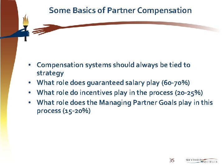 Some Basics of Partner Compensation • Compensation systems should always be tied to strategy